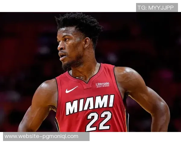 吉米巴特勒带领热火队重返巅峰展现领袖风范与拼搏精神